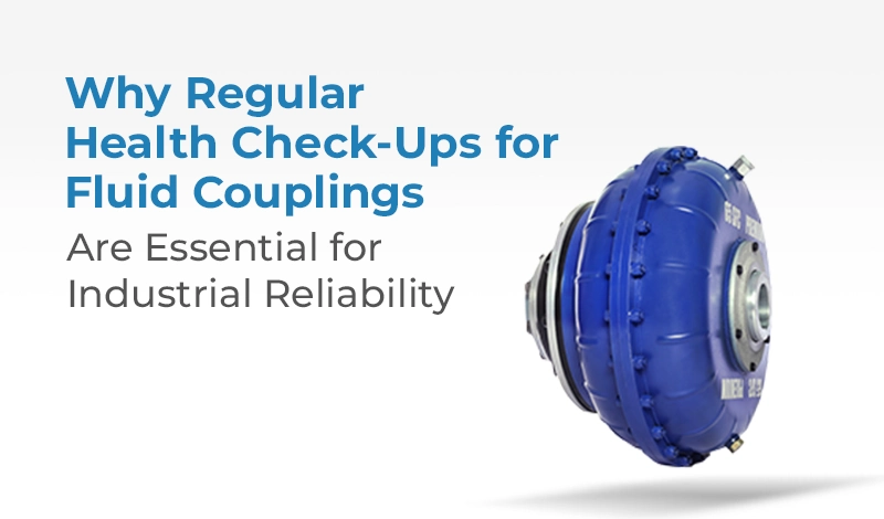 Why Regular Health Check-Ups for Fluid Couplings Are Essential for Industrial Reliability Fluid Couplings: Importance of Regular Health Check-Ups